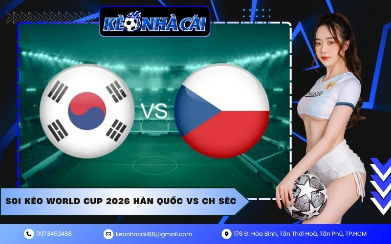 Soi Kèo World Cup 2026 Hàn Quốc VS CH Séc