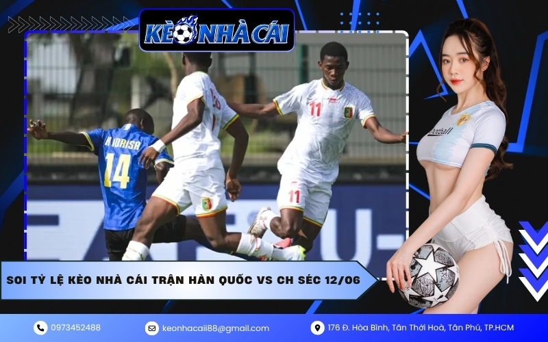Soi tỷ lệ kèo nhà cái trận Hàn Quốc vs CH Séc 12/06